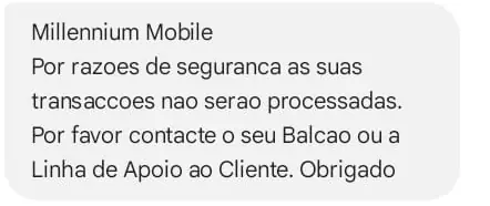 Por razoes de seguranca as suas transaccoes nao serao processadas. Por favor contacte o seu Balcao ou a Linha de Apoio ao Cliente. Obrigado